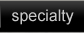 specialty